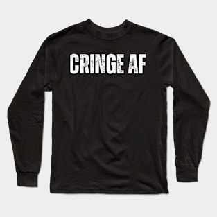 CRINGE AF Long Sleeve T-Shirt